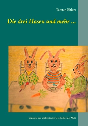 Die drei Hasen und mehr … von Ehlers,  Torsten