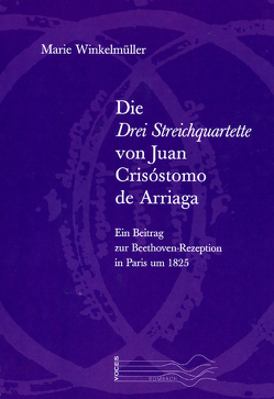 Die drei Streichquartette von Juan Crisóstomo de Arriaga von Winkelmüller,  Marie