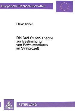 Die Drei-Stufen-Theorie zur Bestimmung von Beweisverboten im Strafprozeß von Kaiser,  Stefan