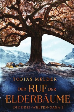Die Drei-Welten-Saga / Der Ruf der Elderbäume (Die Drei-Welten-Saga: 2) von Melder,  Tobias