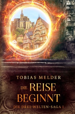 Die Drei-Welten-Saga / Die Reise Beginnt (Die Drei-Welten-Saga: 1) von Melder,  Tobias