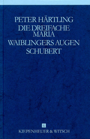 Die dreifache Maria /Waiblingers Augen /Schubert von Härtling,  Peter