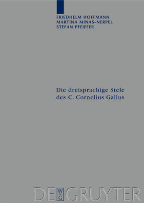 Die dreisprachige Stele des C. Cornelius Gallus von Hoffmann,  Friedhelm, Minas-Nerpel,  Martina, Pfeiffer,  Stefan