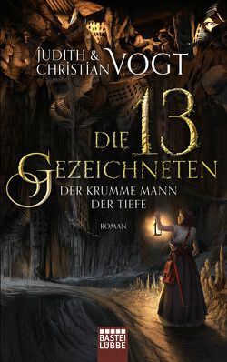 Die dreizehn Gezeichneten – Der Krumme Mann der Tiefe von Vogt,  Christian, Vogt,  Judith
