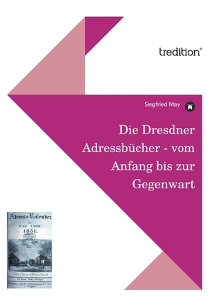 Die Dresdner Adressbücher – vom Anfang bis zur Gegenwart von May,  Siegfried