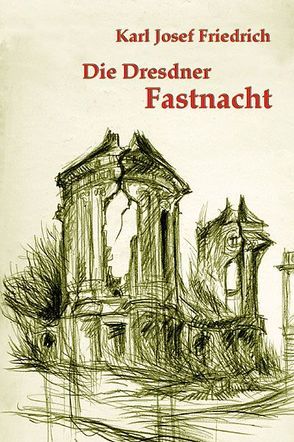 Die Dresdner Fastnacht von Friedrich,  Karl J, Hänsel,  Thilo