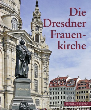 Die Dresdner Frauenkirche von Gesellschaft zur Förderung der Frauenkirche e.V., Jaeger,  Hans-Joachim, Magirius,  Heinrich