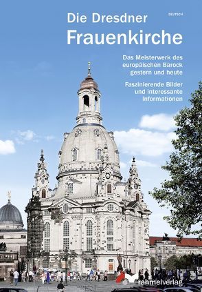 Die Dresdner Frauenkirche (Deutsche Ausgabe) Das Meisterwerk des europäischen Barock gestern und heute von Rahmel,  Manfred, Rahmel,  Renate