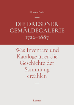 Die Dresdner Gemäldegalerie 1722–1887 von Paula,  Doreen