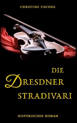 Die Dresdner Stradivari von Fischer,  Christine
