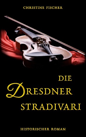 Die Dresdner Stradivari von Fischer,  Christine
