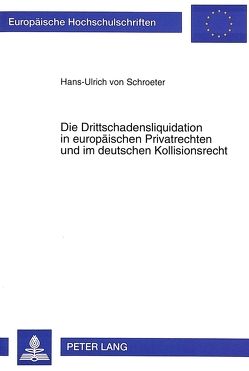 Die Drittschadensliquidation in europäischen Privatrechten und im deutschen Kollisionsrecht von v. Schroeter,  Hans-Ulrich