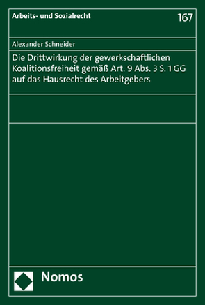 Die Drittwirkung der gewerkschaftlichen Koalitionsfreiheit gemäß Art. 9 Abs. 3 S. 1 GG auf das Hausrecht des Arbeitgebers von Schneider,  Alexander