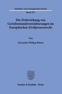 Die Drittwirkung von Gerichtsstandsvereinbarungen im Europäischen Zivilprozessrecht. von Bömer,  Alexander Philipp