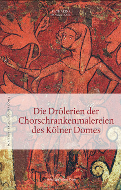 Die Drôlerien der Chorschrankenmalereien des Kölner Domes von Bornkessel,  Katharina