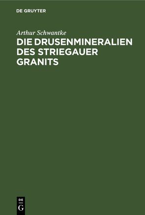 Die Drusenmineralien des Striegauer Granits von Schwantke,  Arthur