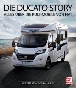 Die Ducato Story von Steiger,  Christian, Wirth,  Thomas