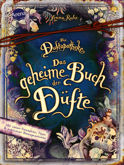 Die Duftapotheke. Das geheime Buch der Düfte von Carls,  Claudia, Ruhe,  Anna