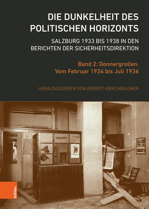 Die Dunkelheit des politischen Horizonts. Salzburg 1933 bis 1938 in den Berichten der Sicherheitsdirektion von Kriechbaumer,  Robert