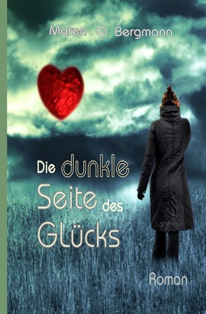 Die dunkle Seite des Glücks von Bergmann,  Maren G.