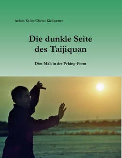 Die dunkle Seite des Taijiquan von Keller,  Achim, Kießwetter,  Dieter