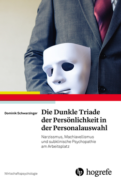 Die Dunkle Triade der Persönlichkeit in der Personalauswahl von Schwarzinger,  Dominik