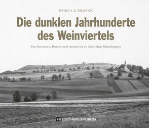 Die dunklen Jahrhunderte des Weinviertels von Lauermann,  Ernst