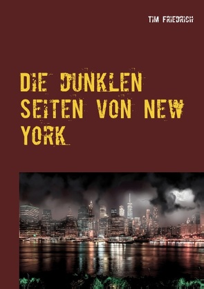 Die dunklen Seiten von New York von Friedrich,  Tim