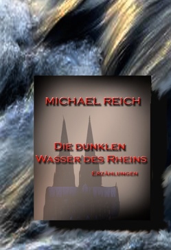 Die dunklen Wasser des Rheins von Reich,  Michael