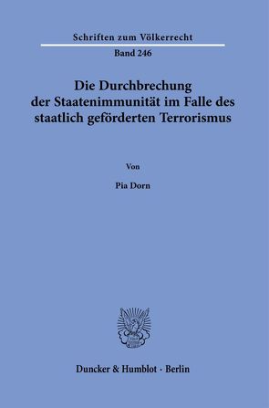 Die Durchbrechung der Staatenimmunität im Falle des staatlich geförderten Terrorismus. von Dorn,  Pia