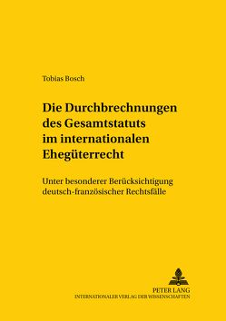 Die Durchbrechungen des Gesamtstatuts im internationalen Ehegüterrecht von Bosch,  Tobias