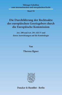 Die Durchführung der Rechtsakte des europäischen Gesetzgebers durch die Europäische Kommission. von Ilgner,  Theresa
