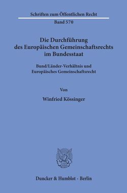 Die Durchführung des Europäischen Gemeinschaftsrechts im Bundesstaat. von Kössinger,  Winfried