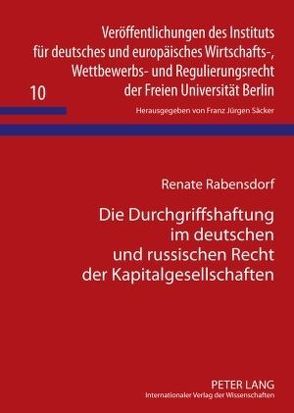 Die Durchgriffshaftung im deutschen und russischen Recht der Kapitalgesellschaften von Rabensdorf,  Renate