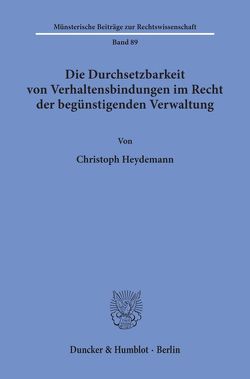 Die Durchsetzbarkeit von Verhaltensbindungen im Recht der begünstigenden Verwaltung. von Heydemann,  Christoph