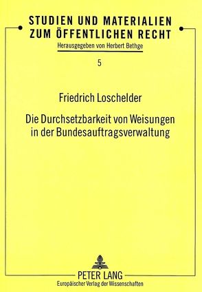 Die Durchsetzbarkeit von Weisungen in der Bundesauftragsverwaltung von Loschelder,  Friedrich