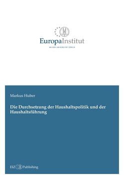 Die Durchsetzung der Haushaltspolitik und der Haushaltsführung von Huber,  Markus