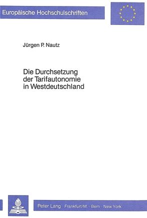 Die Durchsetzung der Tarifautonomie in Westdeutschland von Nautz,  Jürgen