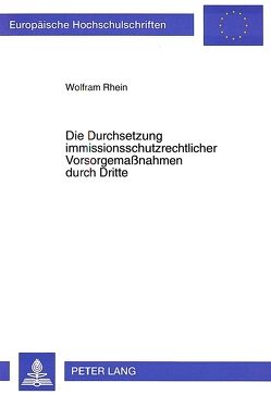 Die Durchsetzung immissionsschutzrechtlicher Vorsorgemaßnahmen durch Dritte von Rhein,  Wolfram