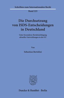 Die Durchsetzung von ISDS-Entscheidungen in Deutschland. von Bertolini,  Sebastian