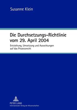 Die Durchsetzungs-Richtlinie vom 29. April 2004 von Klein,  Susanne