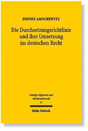 Die Durchsetzungsrichtlinie und ihre Umsetzung im deutschen Recht von Amschewitz,  Dennis