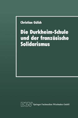 Die Durkheim-Schule und der französische Solidarismus von Gülich,  Christian
