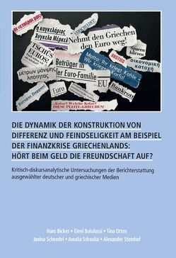 Die Dynamik der Konstruktion von Differenz und Feindseligkeit am Beispiel der Finanzkrise Griechenlands: Hört beim Geld die Freundschaft auf? von Bickes,  Hans, Butulussi,  Eleni, Otten,  Tina, Schendel,  Janina, Sdroulia,  Amalia, Steinhof,  Alexander