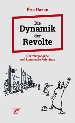 Die Dynamik der Revolte von Hazan,  Eric, Müller,  Elfriede