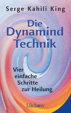 Die Dynamind-Technik von King,  Serge Kahili, Weltzien,  Diane von