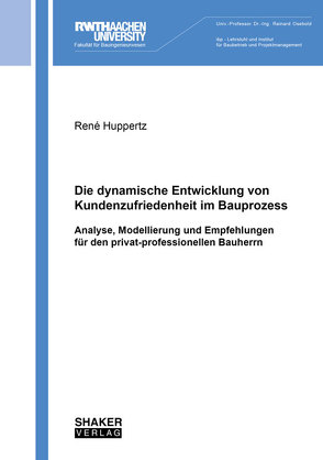 Die dynamische Entwicklung von Kundenzufriedenheit im Bauprozess von Huppertz,  René