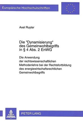 Die «Dynamisierung» des Gemeinwohlbegriffs in § 4 Abs. 2 EnWG von Ruyter,  Axel