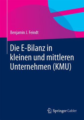 Die E-Bilanz in kleinen und mittleren Unternehmen (KMU) von Feindt,  Benjamin J.