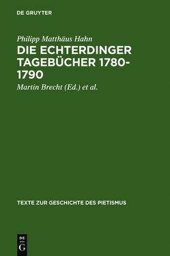 Die Echterdinger Tagebücher 1780-1790 von Brecht,  Martin, Hahn,  Philipp Matthäus, Paulus,  Rudolf F.